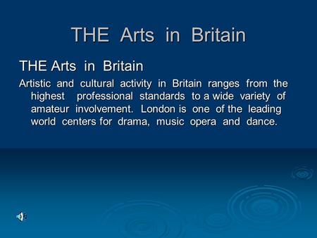 THE Arts in Britain Artistic and cultural activity in Britain ranges from the highest professional standards to a wide variety of amateur involvement.