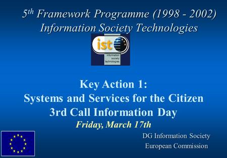 5 Framework Programme (1998 - 2002) Information Society Technologies 5 th Framework Programme (1998 - 2002) Information Society Technologies Key Action.