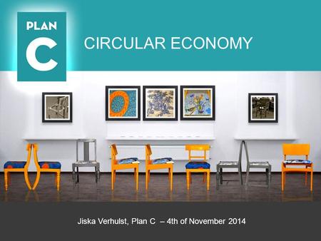 Jiska Verhulst, Plan C – 4th of November 2014 CIRCULAR ECONOMY.