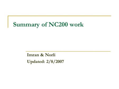 Summary of NC200 work Imran & Norli Updated: 2/8/2007.