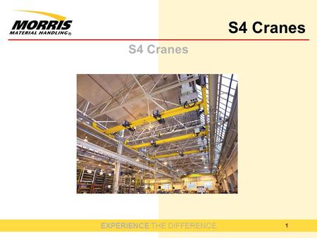 EXPERIENCE THE DIFFERENCE S4 Cranes 1. EXPERIENCE THE DIFFERENCE S4 Cranes 2.