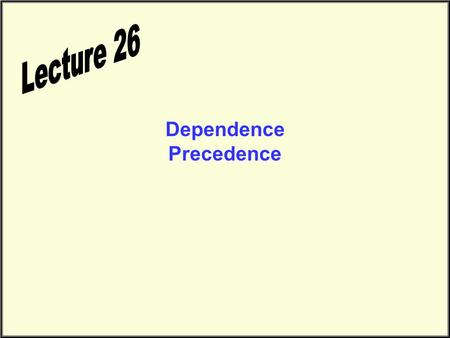 Dependence Precedence. Precedence & Dependence Can we execute a 1000 line program with 1000 processors in one step? What are the issues to deal with in.