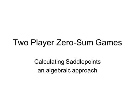 Two Player Zero-Sum Games