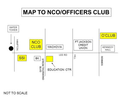 MAP TO NCO/OFFICERS CLUB SSI HAMPTON WATER TOWER LEE RD BK WACHOVIA STROM THURMOND BLVD HILL NCO CLUB SEMMES KENNEDY HALL O’CLUB FT JACKSON CREDIT UNION.