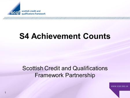 S4 Achievement Counts Scottish Credit and Qualifications Framework Partnership 1.