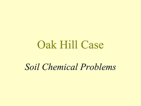 Oak Hill Case Soil Chemical Problems. SALT - RELATED PROBLEMS Ion Toxicities Ion Imbalances Soil Permeability Water Deficits.