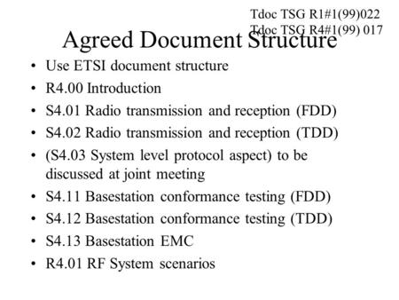 Agreed Document Structure Use ETSI document structure R4.00 Introduction S4.01 Radio transmission and reception (FDD) S4.02 Radio transmission and reception.