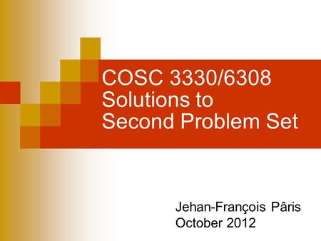 COSC 3330/6308 Solutions to Second Problem Set Jehan-François Pâris October 2012.