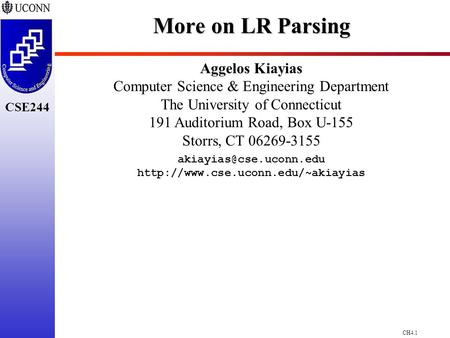 CH4.1 CSE244 More on LR Parsing Aggelos Kiayias Computer Science & Engineering Department The University of Connecticut 191 Auditorium Road, Box U-155.