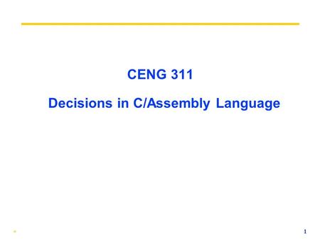 CENG 311 Decisions in C/Assembly Language