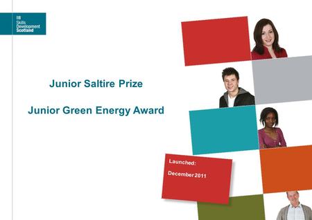 Junior Saltire Prize Junior Green Energy Award Launched: December 2011.