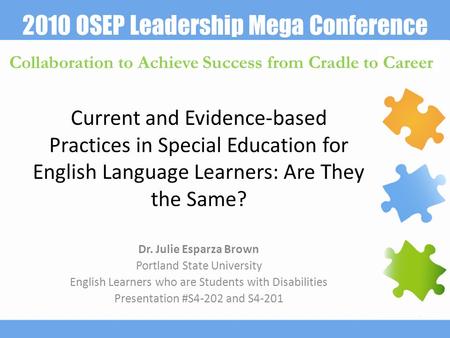 2010 OSEP Leadership Mega Conference Collaboration to Achieve Success from Cradle to Career Current and Evidence-based Practices in Special Education for.