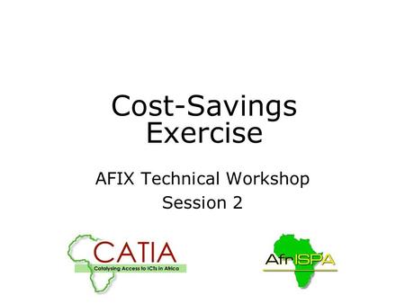 Cost-Savings Exercise AFIX Technical Workshop Session 2.