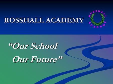 ROSSHALL ACADEMY “Our School Our Future” Our Future”