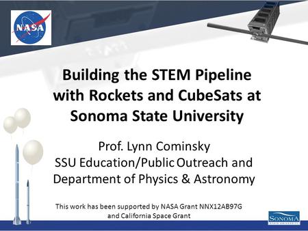 Prof. Lynn Cominsky SSU Education/Public Outreach and Department of Physics & Astronomy This work has been supported by NASA Grant NNX12AB97G and California.