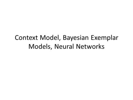 Context Model, Bayesian Exemplar Models, Neural Networks.