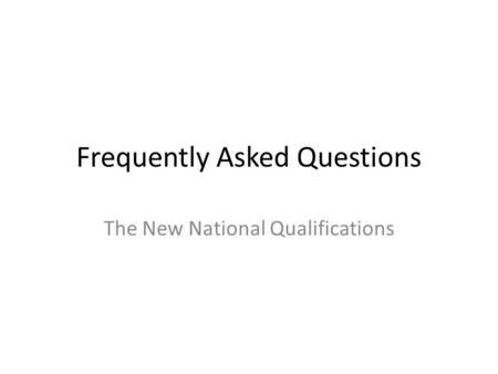 Frequently Asked Questions The New National Qualifications.