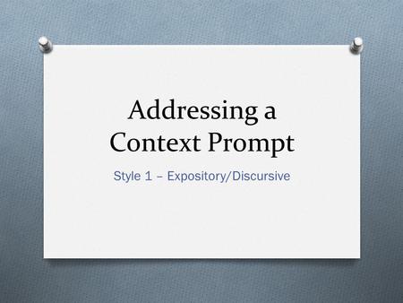 Addressing a Context Prompt Style 1 – Expository/Discursive.