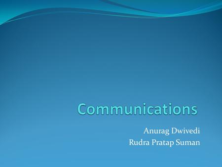Anurag Dwivedi Rudra Pratap Suman. Scope of Communica tion Telephones and Cell Phones.