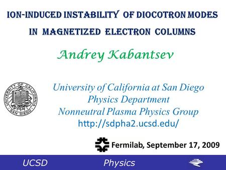 Ion-Induced Instability of Diocotron Modes In Magnetized Electron Columns Andrey Kabantsev University of California at San Diego Physics Department Nonneutral.