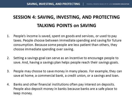 SESSION 4: SAVING, INVESTING, AND PROTECTING TALKING POINTS on SAVING SAVING, INVESTING, AND PROTECTING 1.People’s income is saved, spent on goods and.