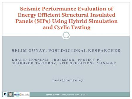 Seismic Performance Evaluation of Energy Efficient Structural Insulated Panels (SIPs) Using Hybrid Simulation and Cyclic Testing SELIM GÜNAY, POSTDOCTORAL.