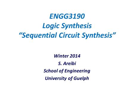ENGG3190 Logic Synthesis “Sequential Circuit Synthesis”