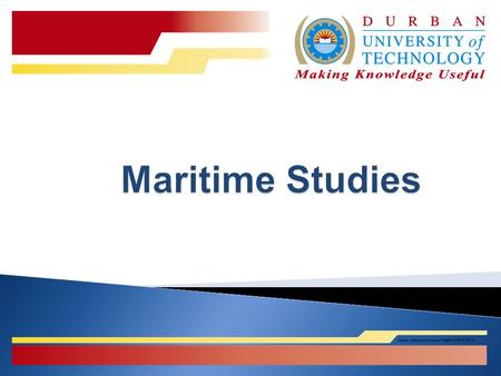  ND: Maritime Studies (Sea-going and Shore-based)  ND: Mechanical Engineering with marine electives  Non-diploma (holders of a Mechanical Engineering.