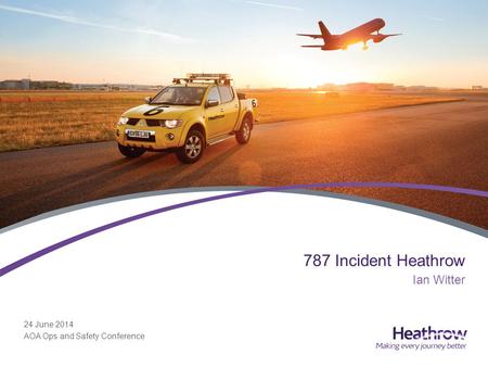 24 June 2014 AOA Ops and Safety Conference 787 Incident Heathrow Ian Witter.