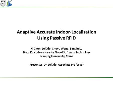 Adaptive Accurate Indoor-Localization Using Passive RFID Xi Chen, Lei Xie, Chuyu Wang, Sanglu Lu State Key Laboratory for Novel Software Technology Nanjing.