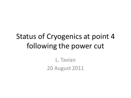 Status of Cryogenics at point 4 following the power cut L. Tavian 20 August 2011.