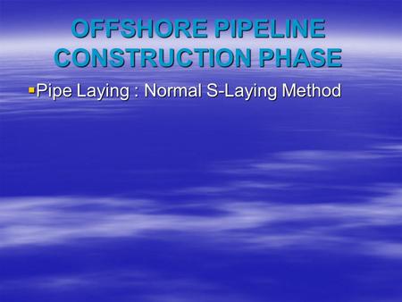OFFSHORE PIPELINE CONSTRUCTION PHASE