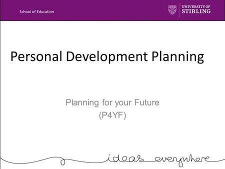 Personal Development Planning Planning for your Future (P4YF)
