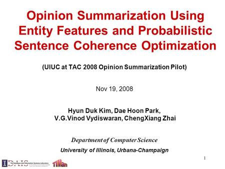 1 Opinion Summarization Using Entity Features and Probabilistic Sentence Coherence Optimization (UIUC at TAC 2008 Opinion Summarization Pilot) Nov 19,