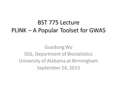BST 775 Lecture PLINK – A Popular Toolset for GWAS
