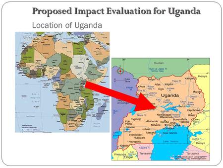 Location of Uganda Proposed Impact Evaluation for Uganda.