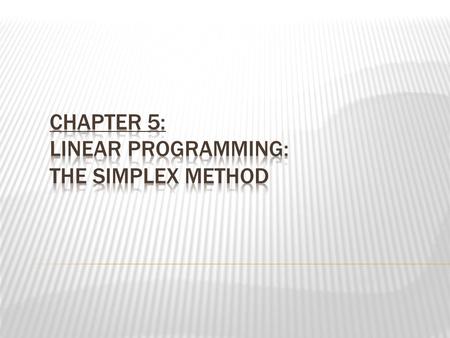 Chapter 5: Linear Programming: The Simplex Method