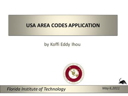 USA AREA CODES APPLICATION by Koffi Eddy Ihou May 6,2011 Florida Institute of Technology 1.