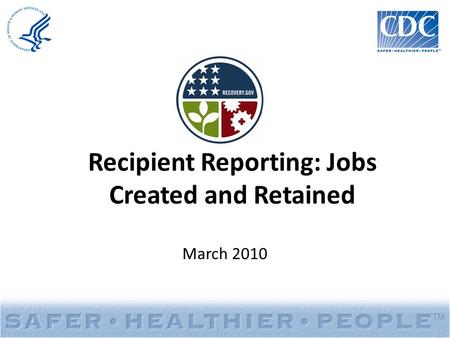 Recipient Reporting: Jobs Created and Retained March 2010.