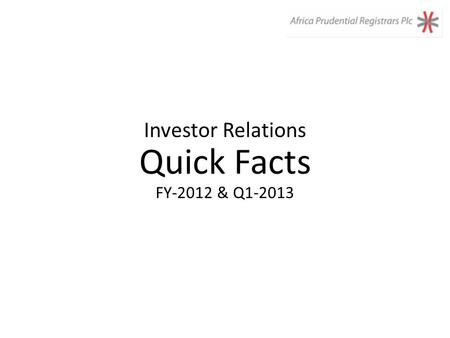 Investor Relations Quick Facts FY-2012 & Q1-2013.