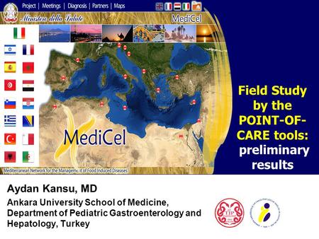 Aydan Kansu, MD Ankara University School of Medicine, Department of Pediatric Gastroenterology and Hepatology, Turkey Field Study by the POINT-OF- CARE.