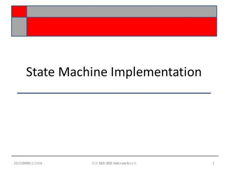 10/2/0810/2/2008ECE 561 -ECE 561 - Lecture 51 State Machine Implementation 10/2/20081ECE 561 - Lecture 5.