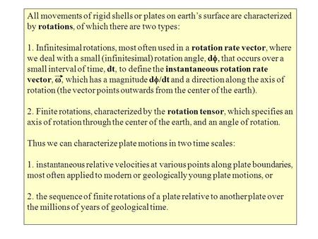 All movements of rigid shells or plates on earth’s surface are characterized by rotations, of which there are two types: 1. Infinitesimal rotations, most.