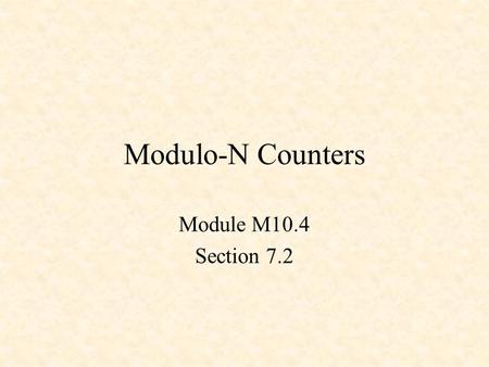 Modulo-N Counters Module M10.4 Section 7.2.