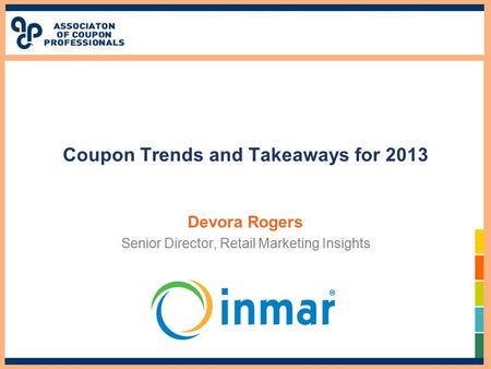 Coupon Trends and Takeaways for 2013 Devora Rogers Senior Director, Retail Marketing Insights.