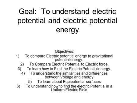 Goal: To understand electric potential and electric potential energy