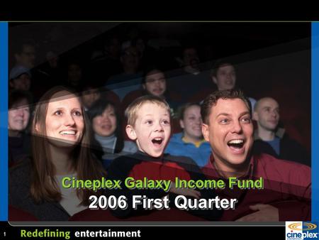 1 Cineplex Galaxy Income Fund 2006 First Quarter.