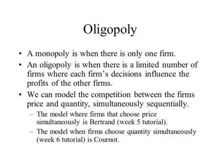 Oligopoly A monopoly is when there is only one firm.