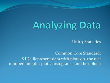 Analyzing Data Unit 3 Statistics Common Core Standard: