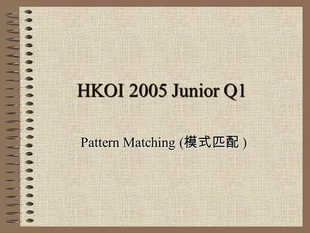 HKOI 2005 Junior Q1 Pattern Matching ( 模式匹配 ). Question Given a target value (Sum of pattern P), find a sub-block with size equal to P having sum closest.
